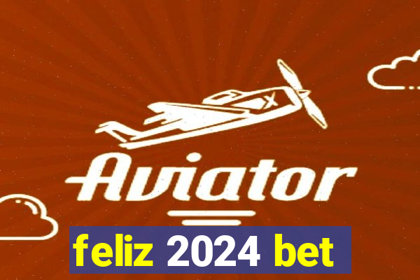 feliz 2024 bet